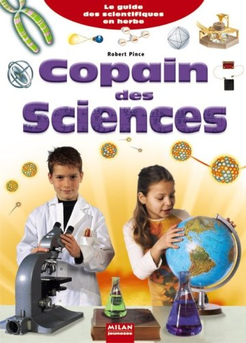 Copain des sciences : le guide des scientifiques en herbe