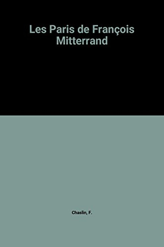 Les Paris de François Mitterrand : histoire des grands projets architecturaux