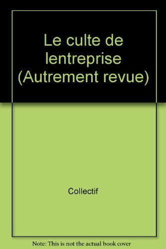 Autrement, n° 100. Le Culte de l'entreprise : mutations, valeurs, cultures