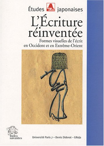 L'écriture réinventée : formes visuelles de l'écrit en Occident et en Extrême-Orient