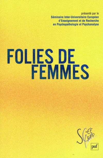 Folies de femmes : Séminaire interuniversitaire européen d'enseignement et de recherche en psychopat