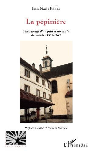 La pépinière : témoignage d'un petit séminariste des années 1957-1963
