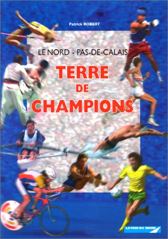 Le Nord-Pas-De-Calais : terre de champions