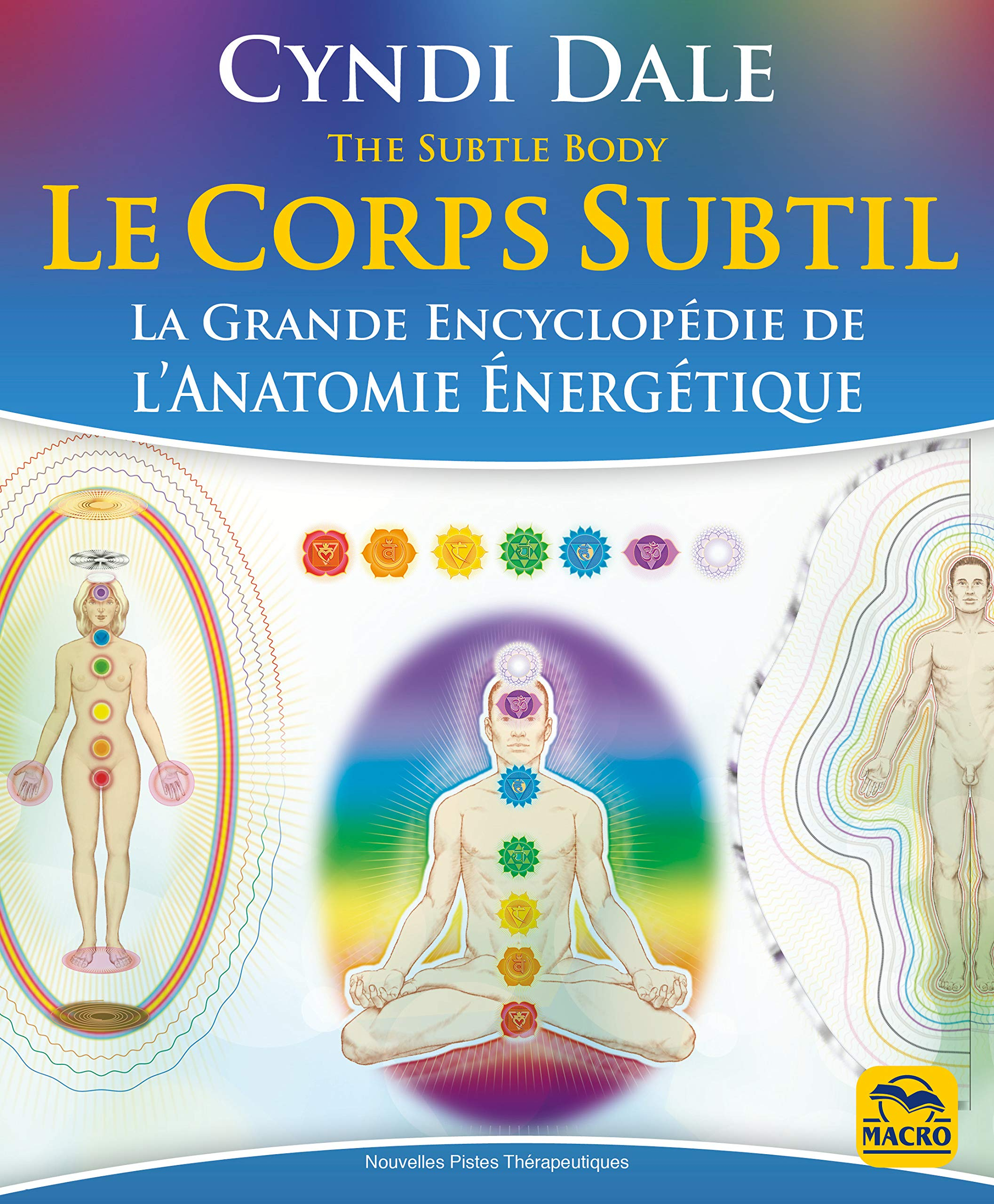 Le corps subtil : la grande encyclopédie de l'anatomie énergétique. The subtle body