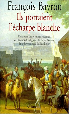 Ils portaient l'écharpe blanche : l'aventure des premiers réformés des guerres de Religion à l'édit 