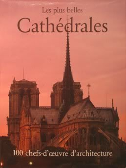les plus belles cathédrales 100 chefs d'oeuvre d'architecture