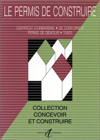 Permis de construire : certificat d'urbanisme, permis de construire, permis de démolir, certificat d