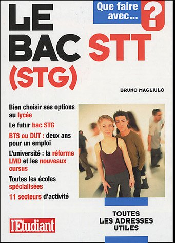 Que faire avec le bac STT (STG) : bien choisir ses options au lycée, le futur bac STG, BTS ou DUT, d