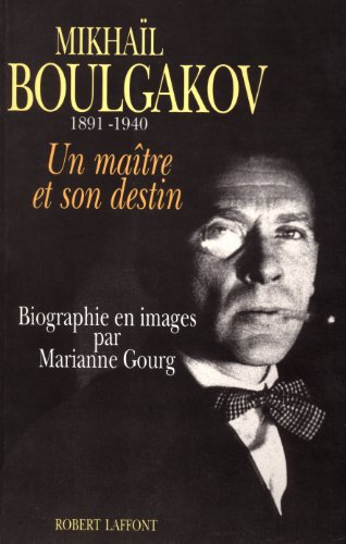 Mikhaïl Boulgakov : un maître et son destin, 1891-1940
