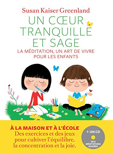 Un coeur tranquille et sage : la méditation, un art de vivre pour les enfants