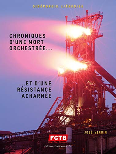 Sidérurgie liégeoise : chroniques d'une mort orchestrée... : et d'une résistance acharnée