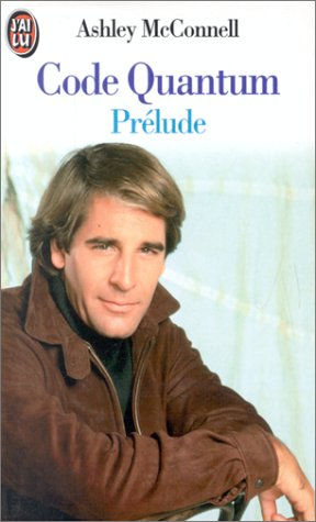 Code Quantum : d'après les séries de Universal Television Quantum leap créées par Donald P. Bellisar