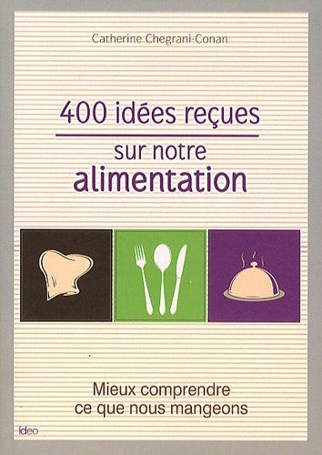 400 idées reçues sur notre alimentation : mieux comprendre ce que nous mangeons