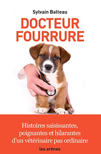 Docteur fourrure : histoires saisissantes, poignantes et hilarantes d'un vétérinaire pas ordinaire