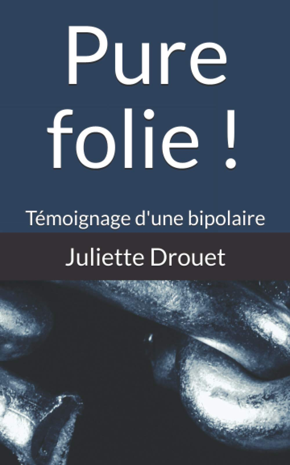 Pure folie !: Témoignage d'une bipolaire