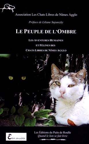 Le peuple de l'ombre : les aventures humaines et félines des Chats libres de Nîmes agglo