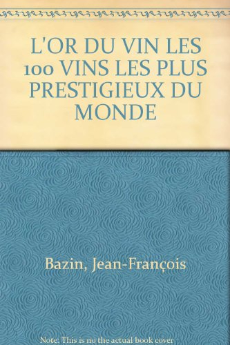 L'Or du vin : classement des 100 vins les plus prestigieux du monde