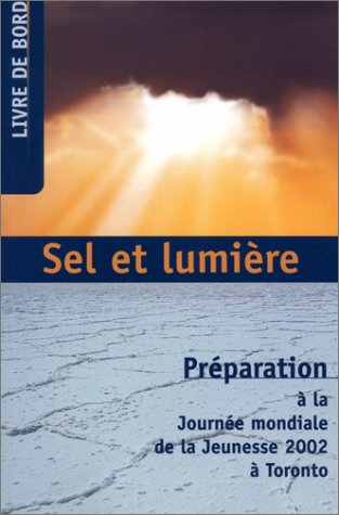 sel et lumière : préparation à la journée mondiale de la jeunesse 2002 à toronto
