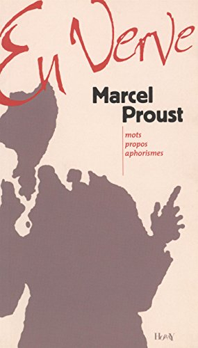 Marcel Proust en verve : mots, propos et aphorismes