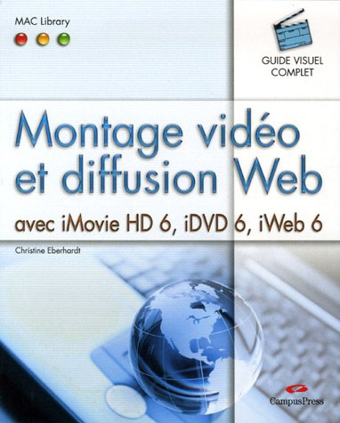 Montage vidéo et diffusion Web avec iMovie HD 6, iDVD 6, iWeb6
