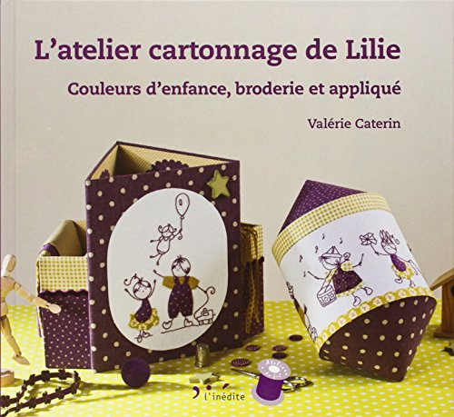 L'atelier cartonnage de Lilie : couleurs d'enfance, broderie et appliqué