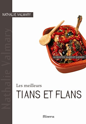 Les meilleurs tians et flans : 40 recettes salées et sucrées