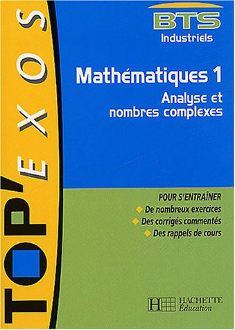 Mathématiques, BTS industriels. Vol. 1. Analyse et nombres complexes