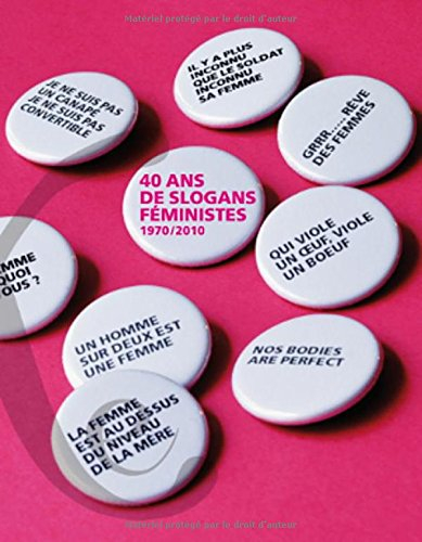 40 ans de slogans feministes 1970/2010