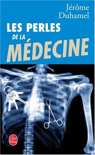 Les perles de la médecine : les perles les plus incroyables des malades et de leurs médecins !