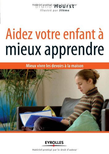 Aidez votre enfant à mieux apprendre : mieux vivre les devoirs à la maison