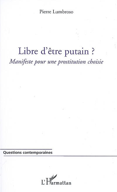 Libre d'être putain ? : manifeste pour une prostitution choisie
