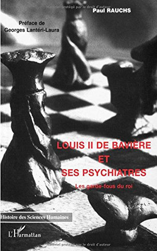 Louis II de Bavière et ses psychiatres : les garde-fous du roi