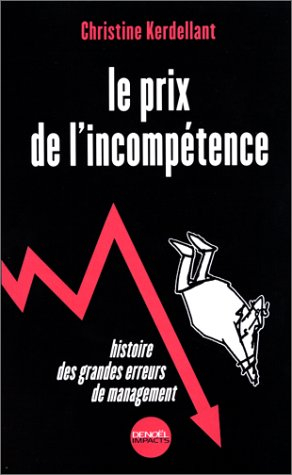 Le prix de l'incompétence : histoire des grandes erreurs de management