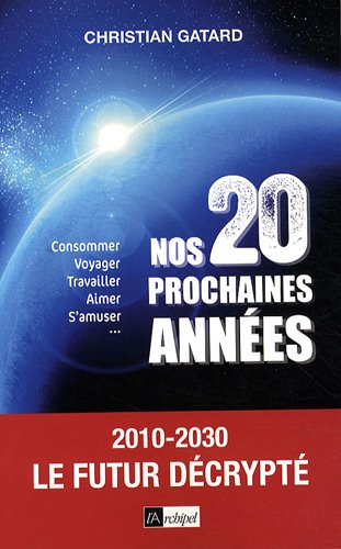 Nos 20 prochaines années : 2010-2030, le futur décrypté