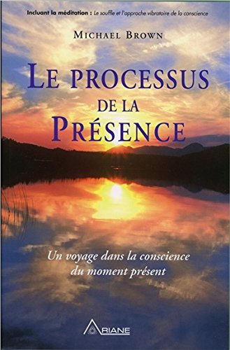 Le processus de la Présence : voyage dans la conscience du moment présent