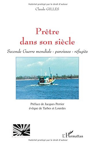 Prêtre dans son siècle : Seconde Guerre mondiale, paroisses, réfugiés