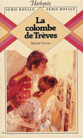 la colombe de trèves : collection : harlequin série royale n, 63