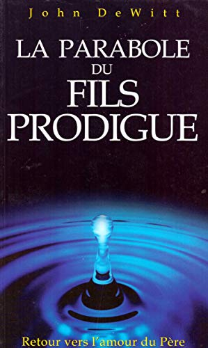 La Parabole du Fils Prodigue. Retour Vers l'Amour du Pere