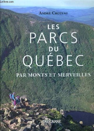 Les parcs du Québec : par monts et merveilles