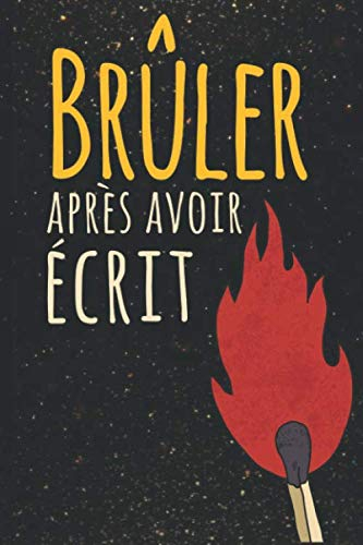 Brûler Après Avoir Écrit: Écrivez-le, libérez-le, brûlez après avoir écrit, détruisez ce livre | à q
