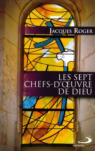 Les sept chefs-d'oeuvre de Dieu : la beauté des sacrements de la foi