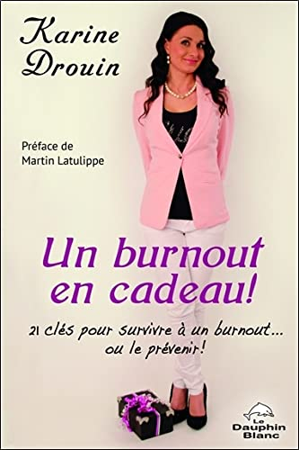 Un burnout en cadeau! : 21 clés pour survivre à un burnout... ou le prévenir!