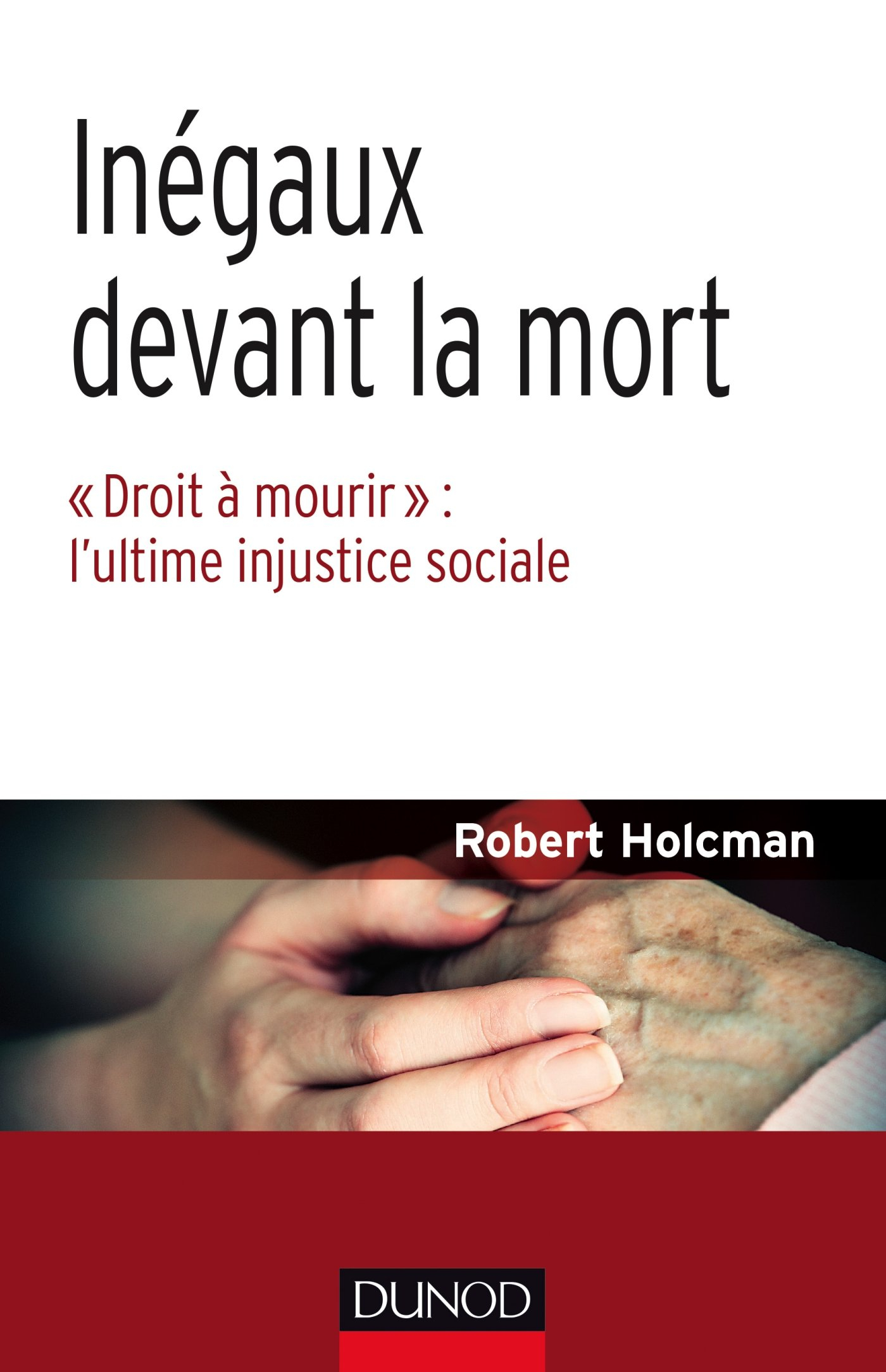 Inégaux devant la mort : droit à mourir : l'ultime injustice sociale