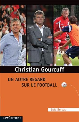 Christian Gourcuff : un autre regard sur le football