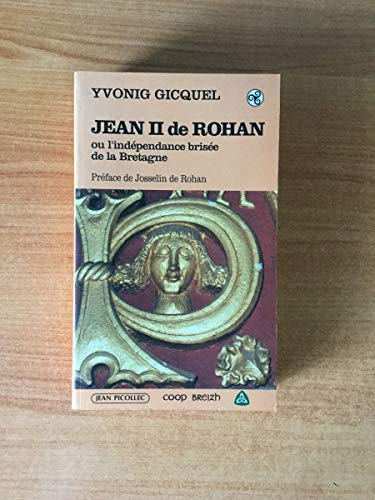Jean II de Rohan (1452-1516) ou l'Indépendance brisée de la Bretagne