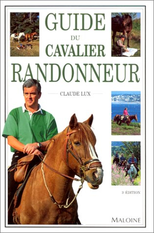Guide du cavalier randonneur : tout de qu'il faut savoir sur la randonnée, ses techniques et ses com