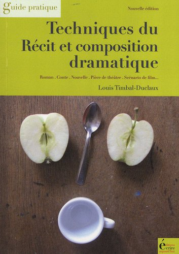 Techniques du récit et composition dramatique : roman, conte, nouvelle, pièce de théâtre, scénario d