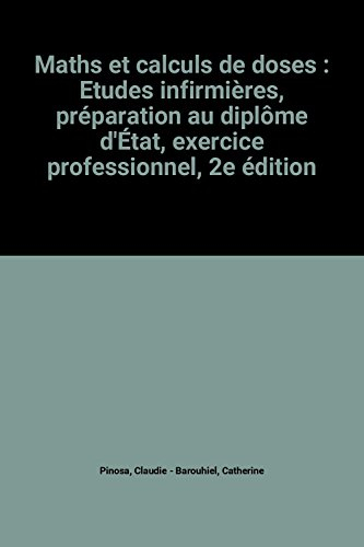 Maths et calculs de doses : études infirmières, préparation au diplôme d'État, exercice professionne