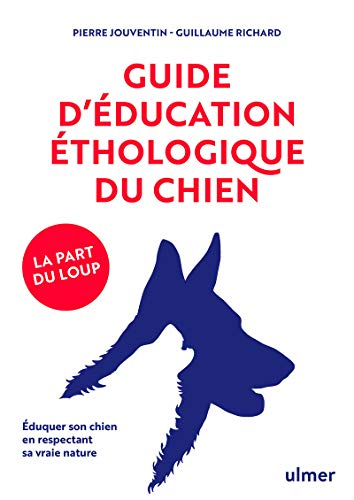 Guide d'éducation éthologique du chien : la part du loup : éduquer son chien en respectant sa vraie 