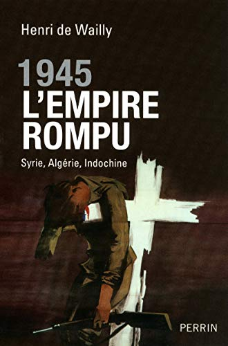 1945, l'Empire rompu : Syrie, Algérie, Indochine